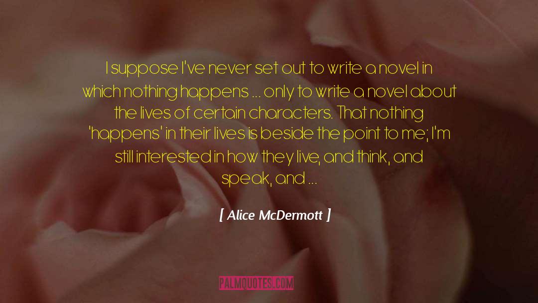 We Live In Interesting Times quotes by Alice McDermott