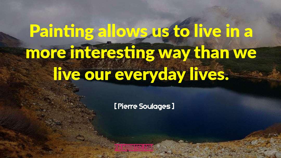 We Live In Interesting Times quotes by Pierre Soulages