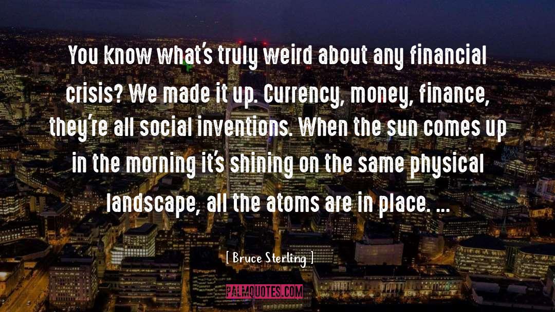 We Made It quotes by Bruce Sterling