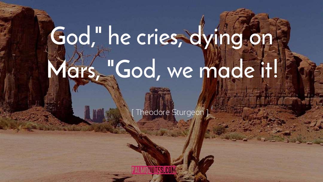 We Made It quotes by Theodore Sturgeon