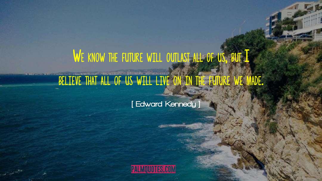 We Made quotes by Edward Kennedy