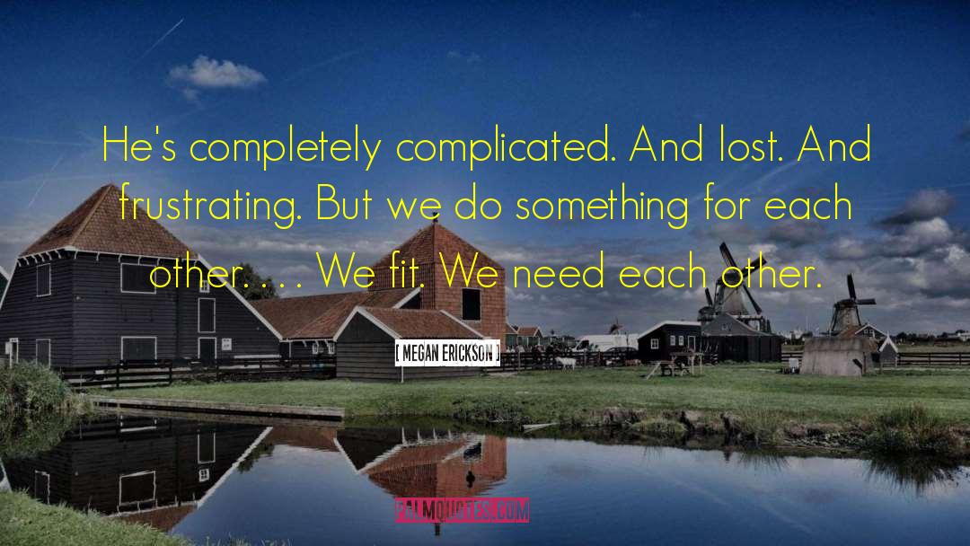 We Need Each Other quotes by Megan Erickson