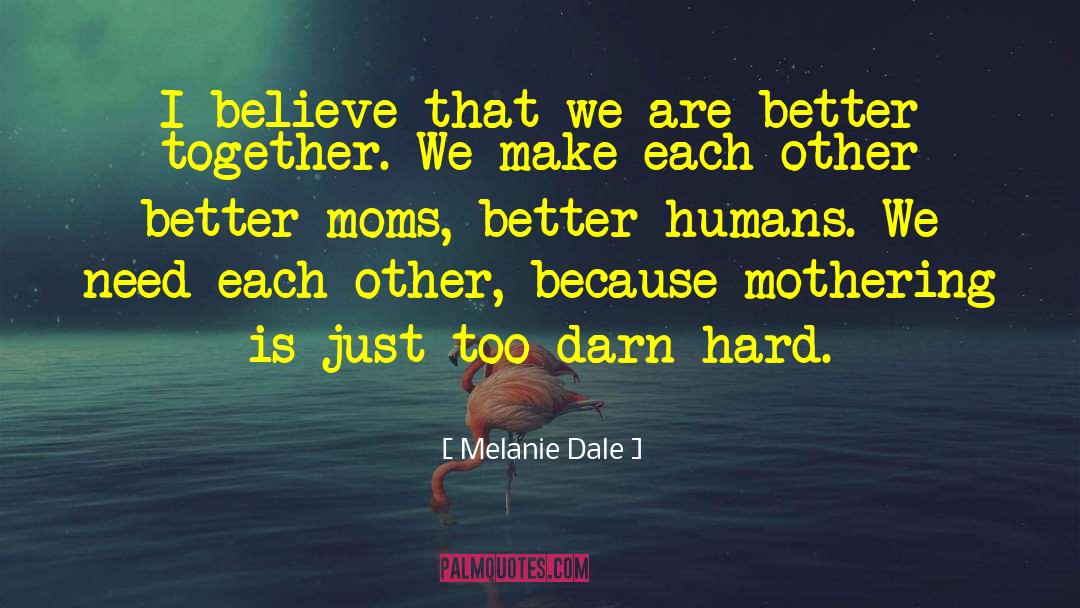 We Need Each Other quotes by Melanie Dale