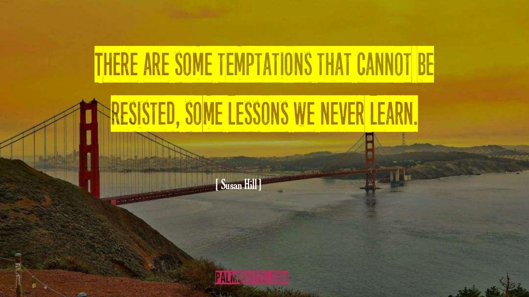 We Never Learn quotes by Susan Hill