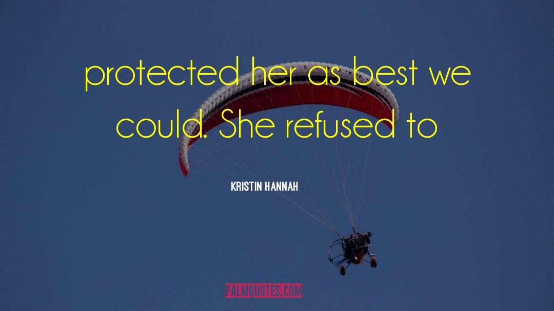 We Refused To Sell quotes by Kristin Hannah