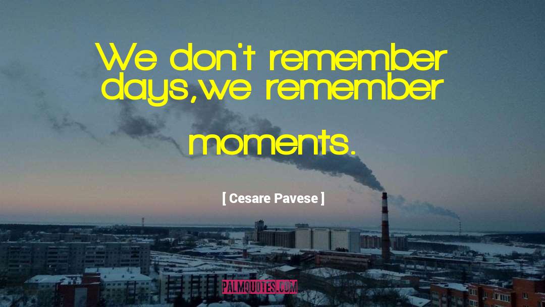 We Remember Moments quotes by Cesare Pavese