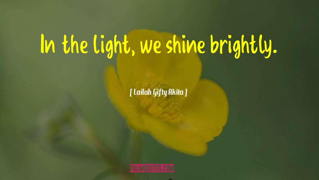 We Shine quotes by Lailah Gifty Akita