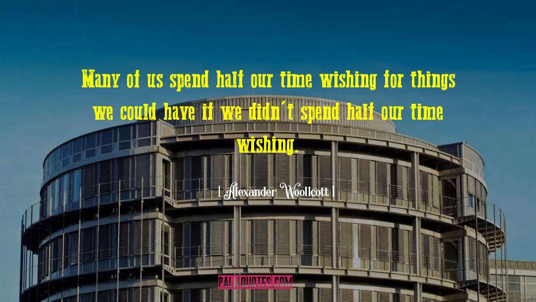 We Spend Half Our Lives quotes by Alexander Woollcott