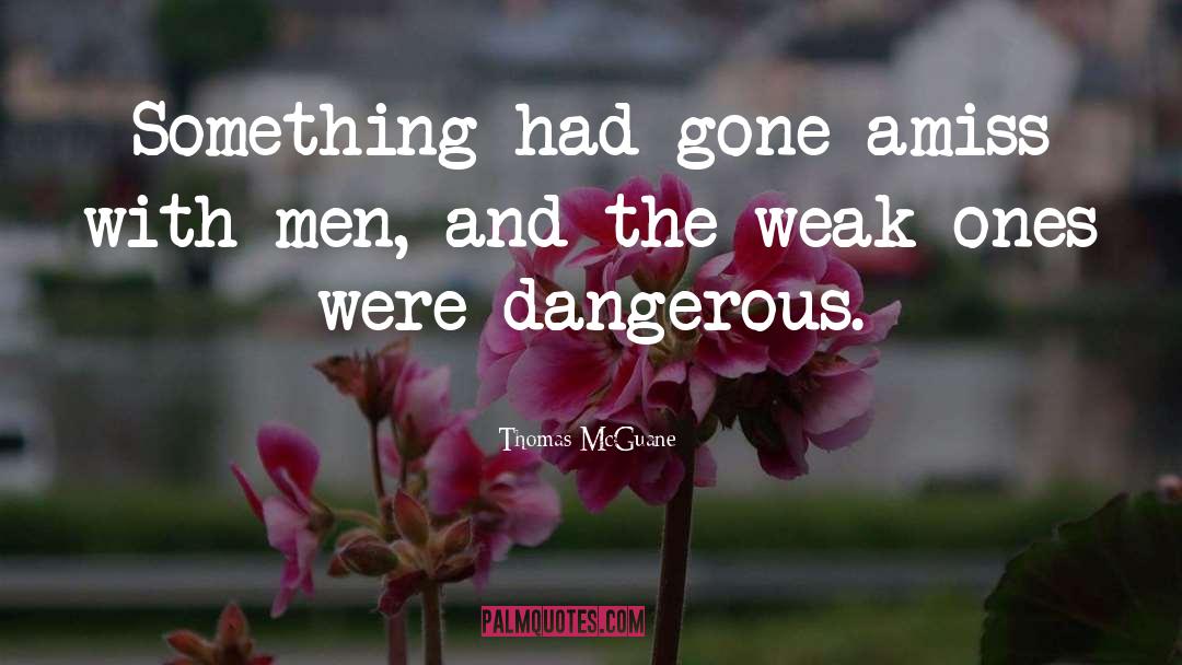 Weak And Strong quotes by Thomas McGuane