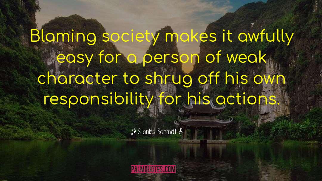Weak Character quotes by Stanley Schmidt