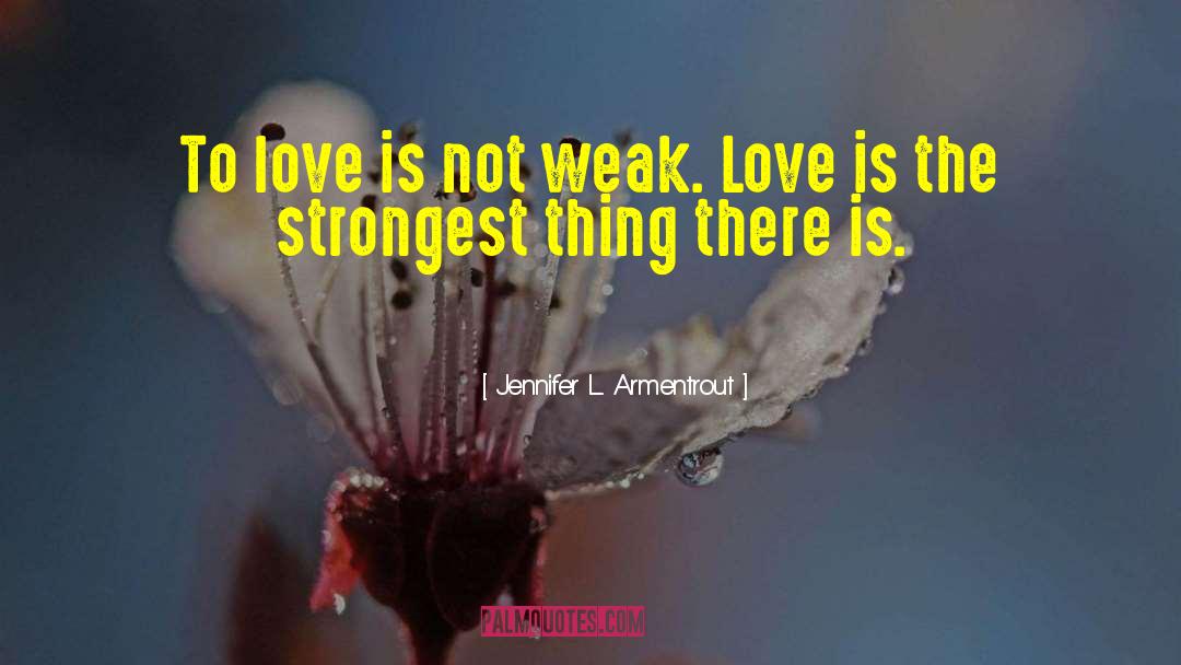 Weak Love quotes by Jennifer L. Armentrout