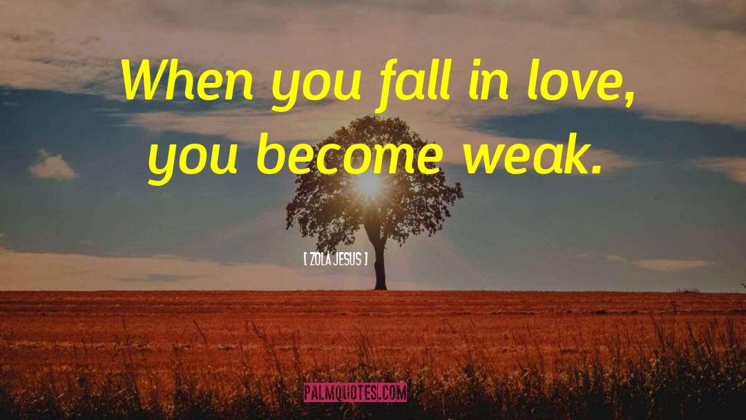 Weak Love quotes by Zola Jesus
