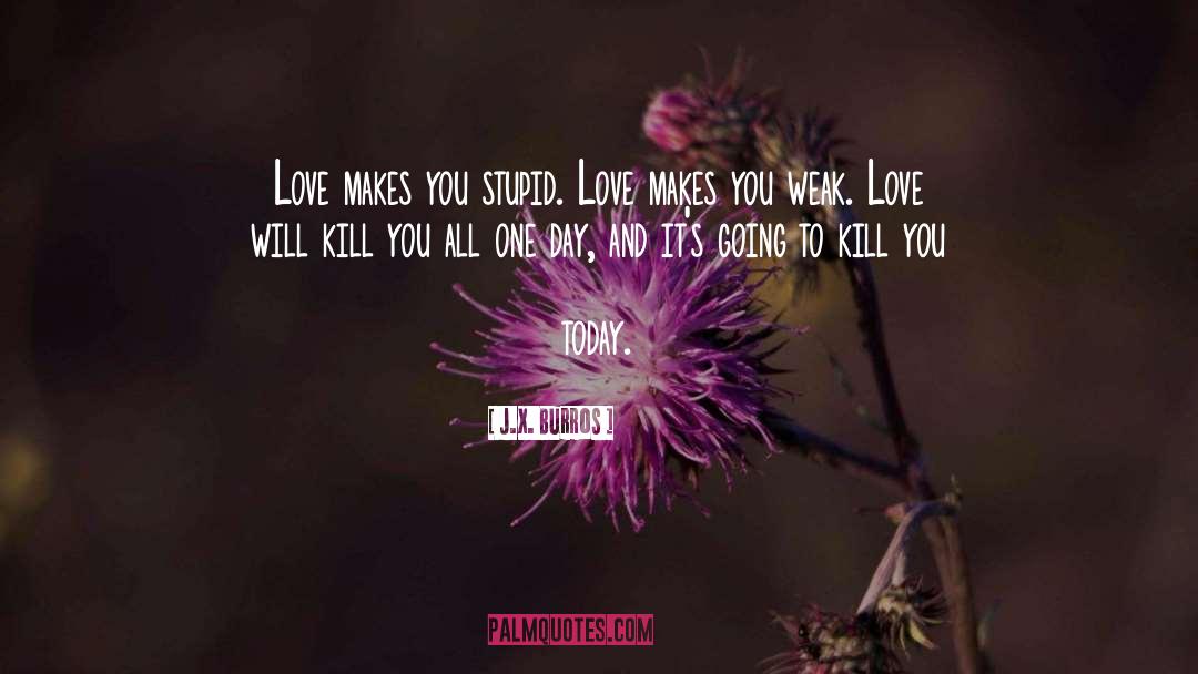 Weak Love quotes by J.X. Burros