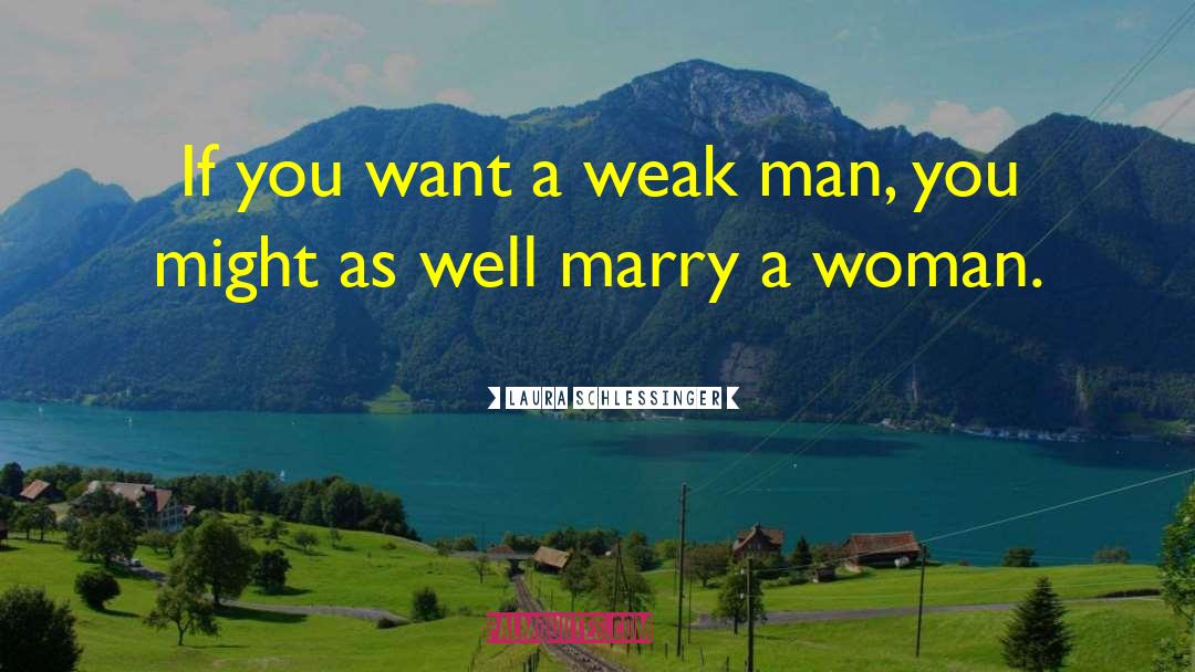 Weak Man quotes by Laura Schlessinger