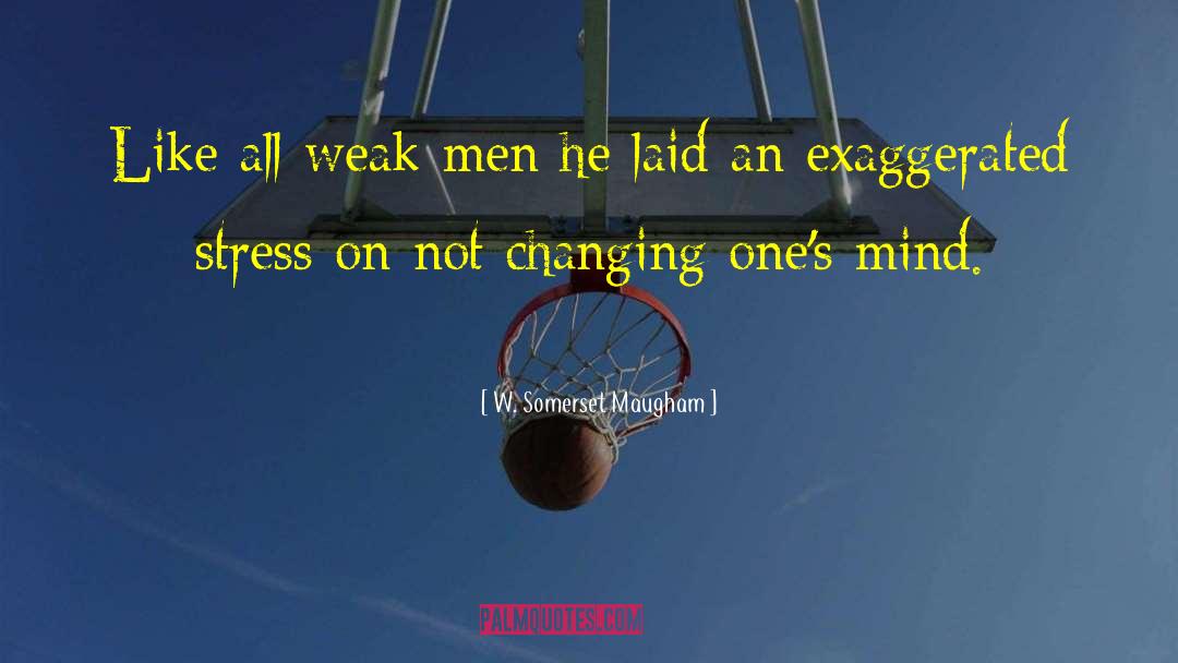 Weak Man quotes by W. Somerset Maugham