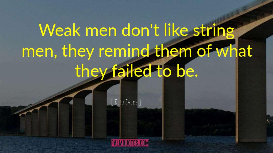 Weak Men quotes by Katy Evans