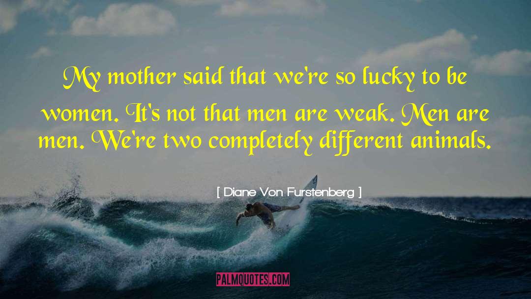 Weak Men quotes by Diane Von Furstenberg