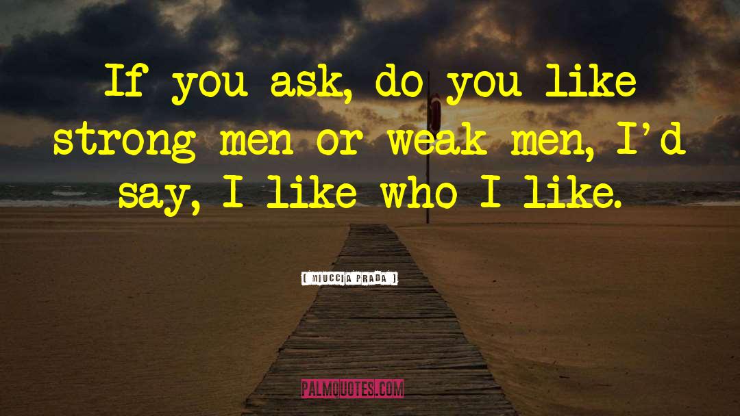 Weak Men quotes by Miuccia Prada