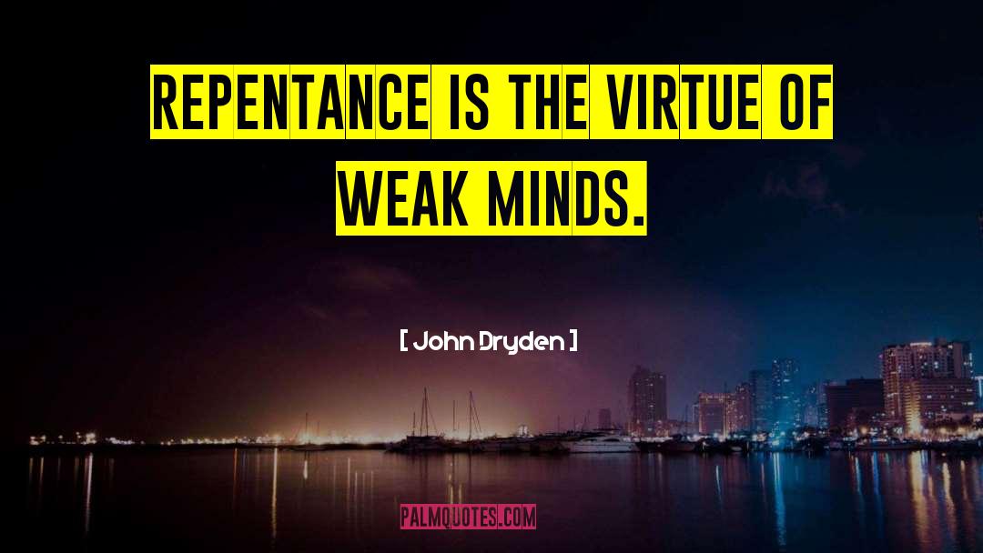 Weak Minds quotes by John Dryden