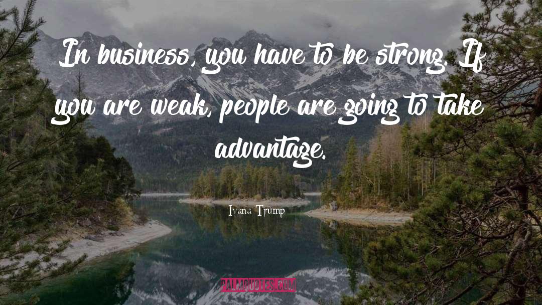 Weak People quotes by Ivana Trump