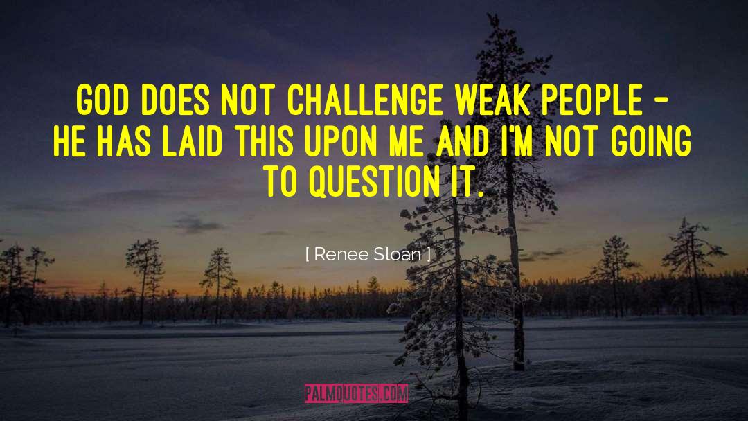 Weak People quotes by Renee Sloan