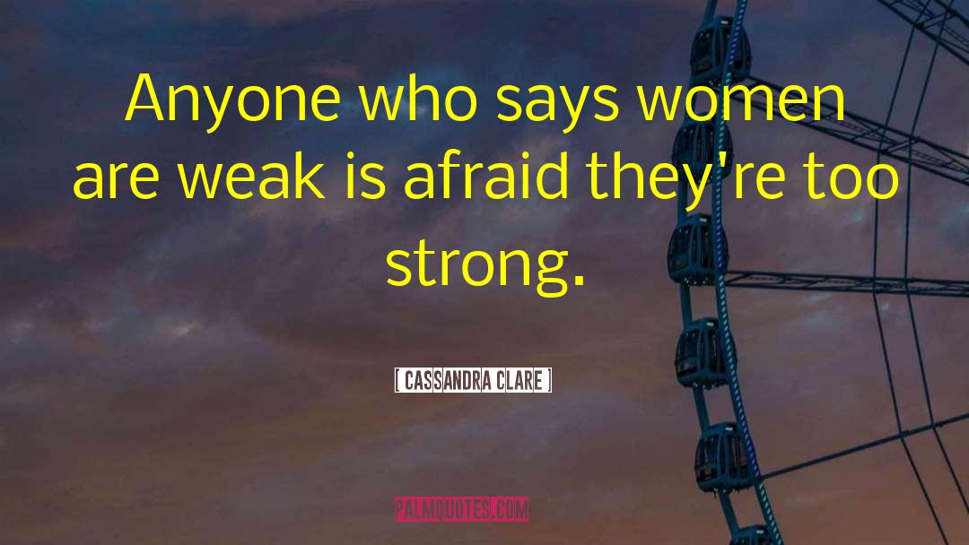 Weak Women quotes by Cassandra Clare