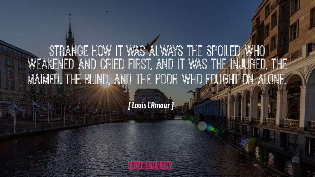 Weakened quotes by Louis L'Amour
