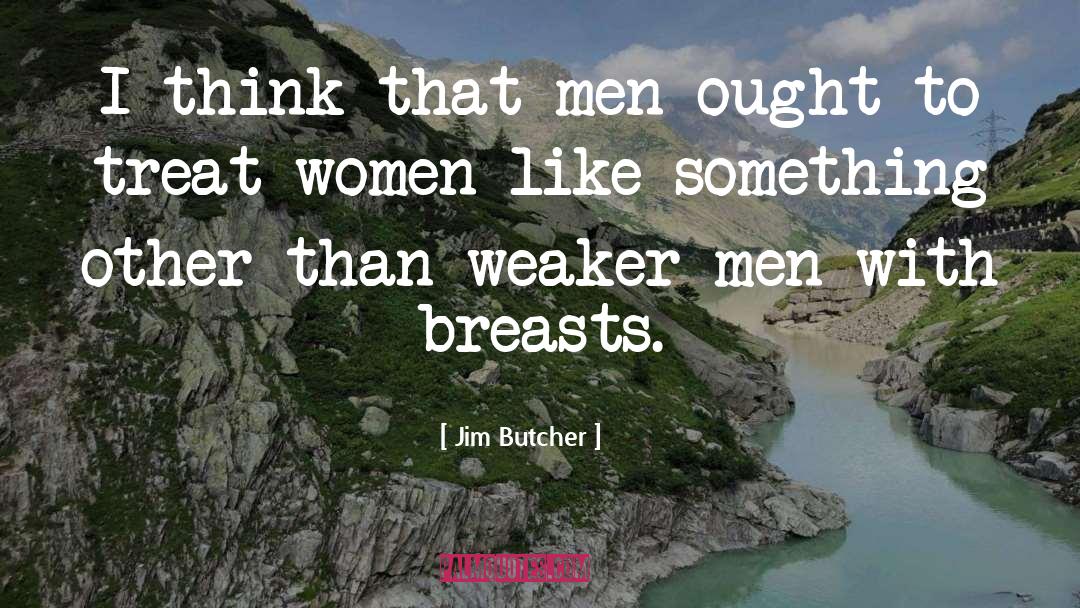 Weaker Men quotes by Jim Butcher