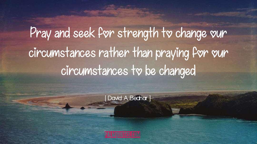 Weakness And Strength quotes by David A. Bednar