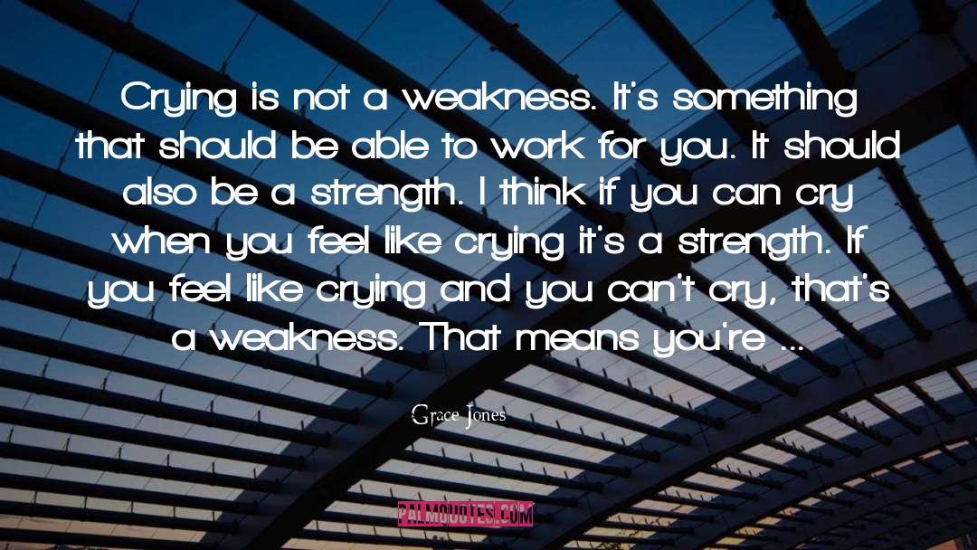 Weakness Itself quotes by Grace Jones