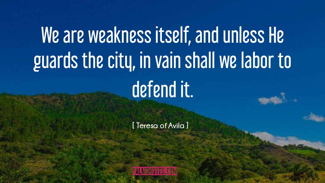 Weakness Itself quotes by Teresa Of Avila