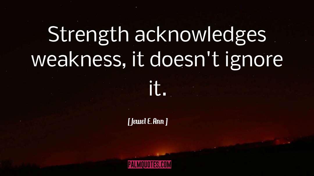 Weakness quotes by Jewel E. Ann