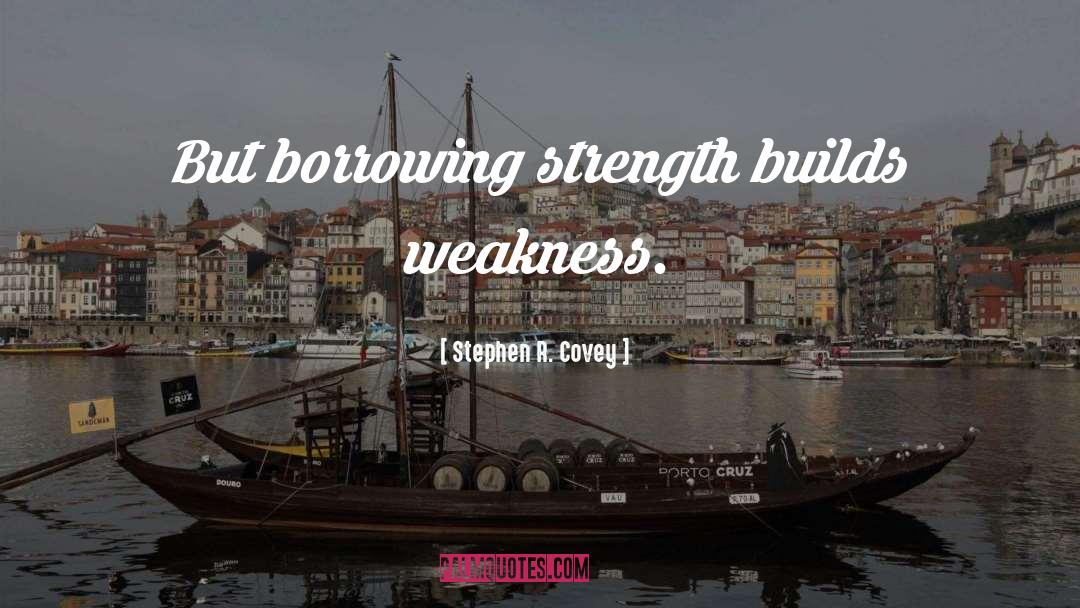 Weakness quotes by Stephen R. Covey