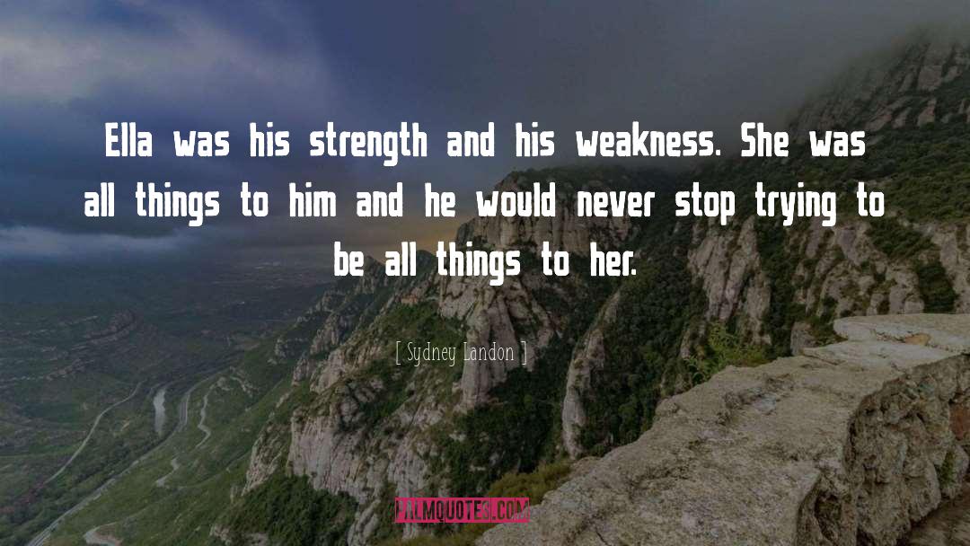 Weakness Strength All Knowing quotes by Sydney Landon