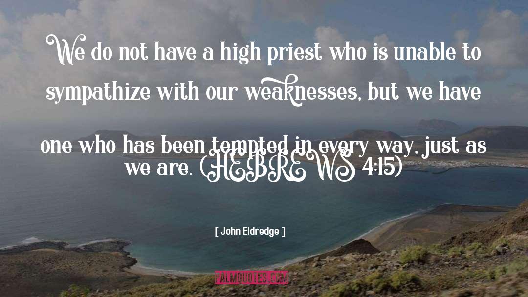 Weaknesses quotes by John Eldredge