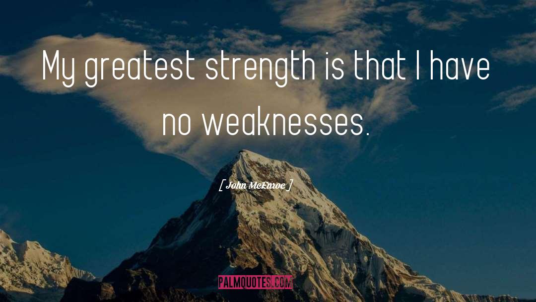 Weaknesses quotes by John McEnroe