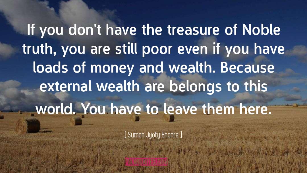 Wealth And Virtues quotes by Suman Jyoty Bhante