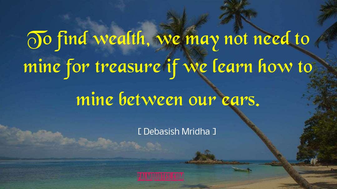Wealth Between Our Ears quotes by Debasish Mridha