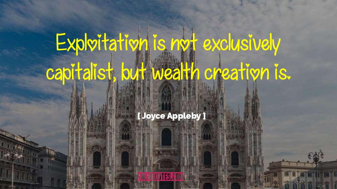 Wealth Creation quotes by Joyce Appleby