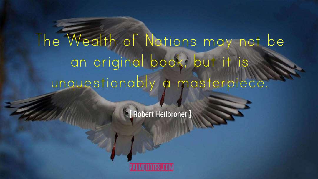Wealth Of Nations quotes by Robert Heilbroner