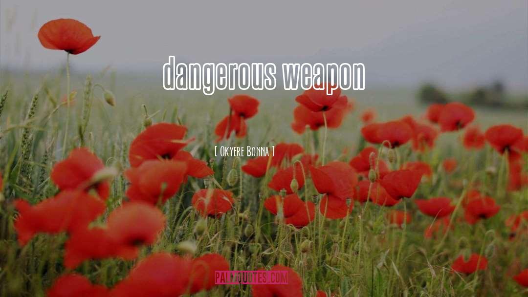 Weapon quotes by Okyere Bonna