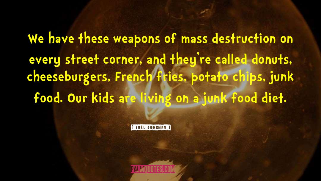 Weapons Of Mass Destruction quotes by Joel Fuhrman