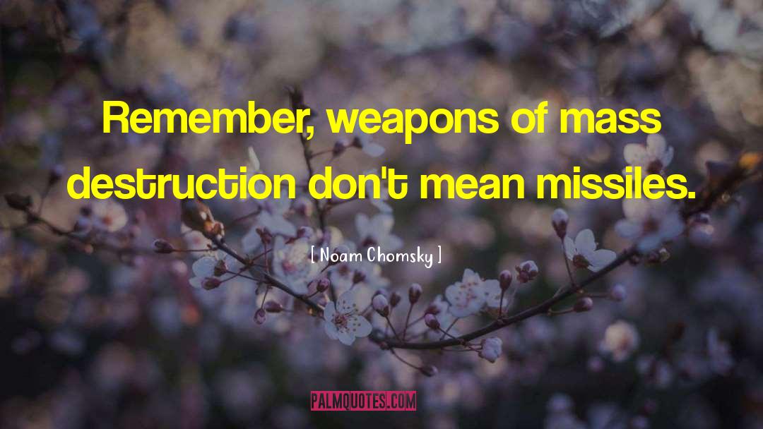 Weapons Of Mass Destruction quotes by Noam Chomsky