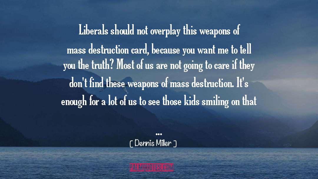 Weapons Of Mass Destruction quotes by Dennis Miller