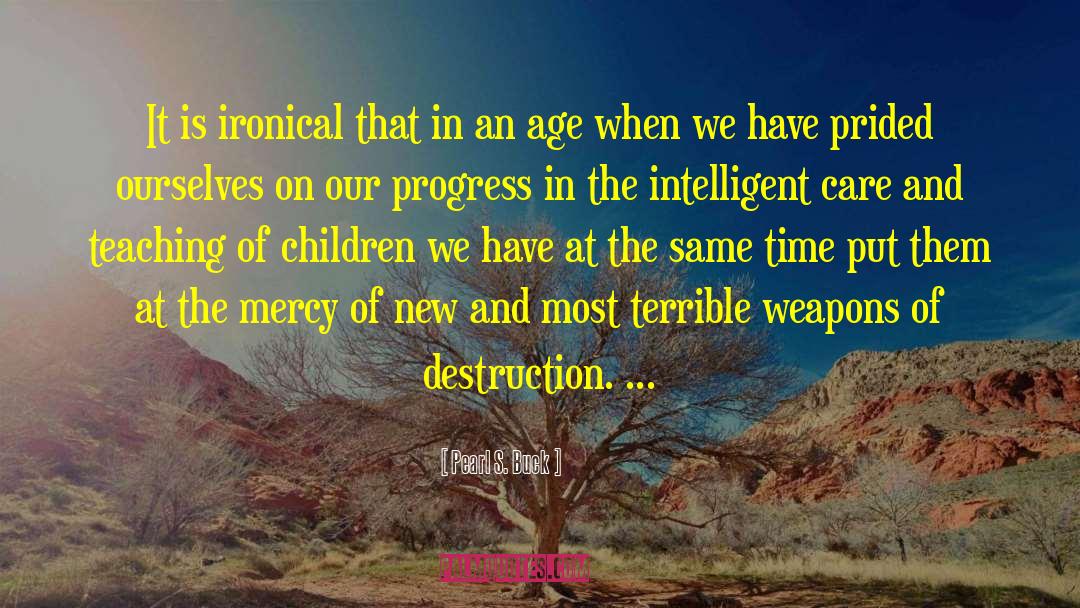 Weapons Of Society quotes by Pearl S. Buck