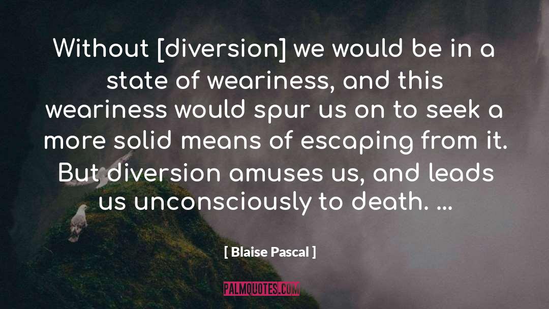 Weariness quotes by Blaise Pascal