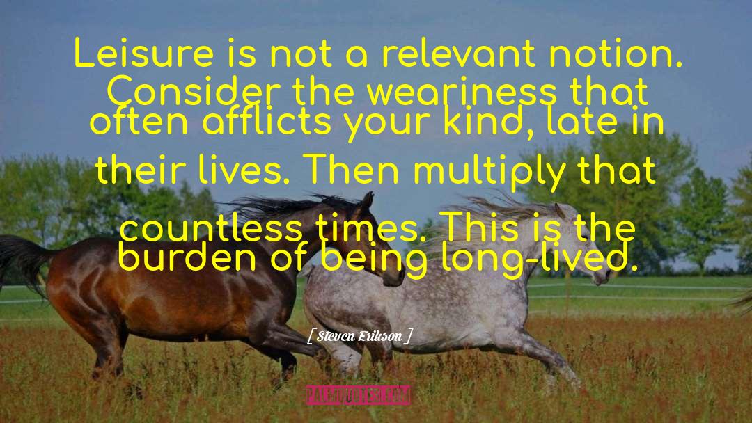Weariness quotes by Steven Erikson