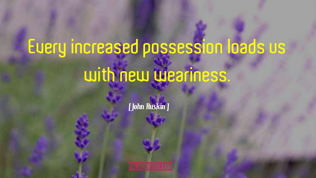 Weariness quotes by John Ruskin