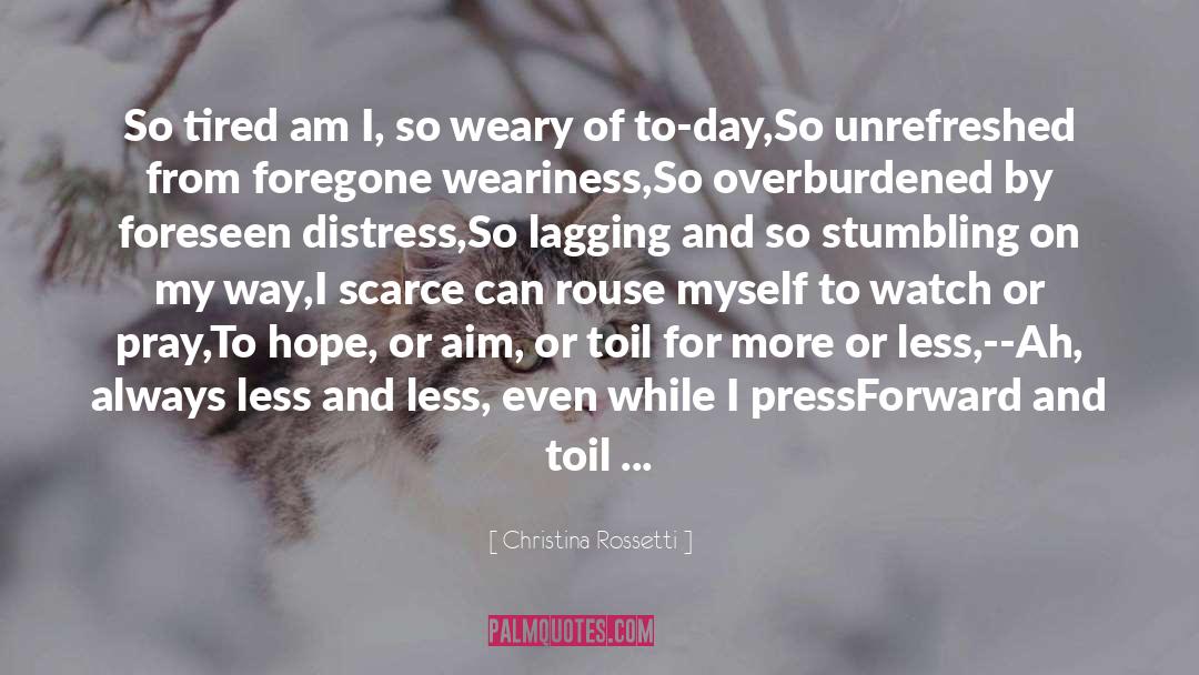 Weariness quotes by Christina Rossetti