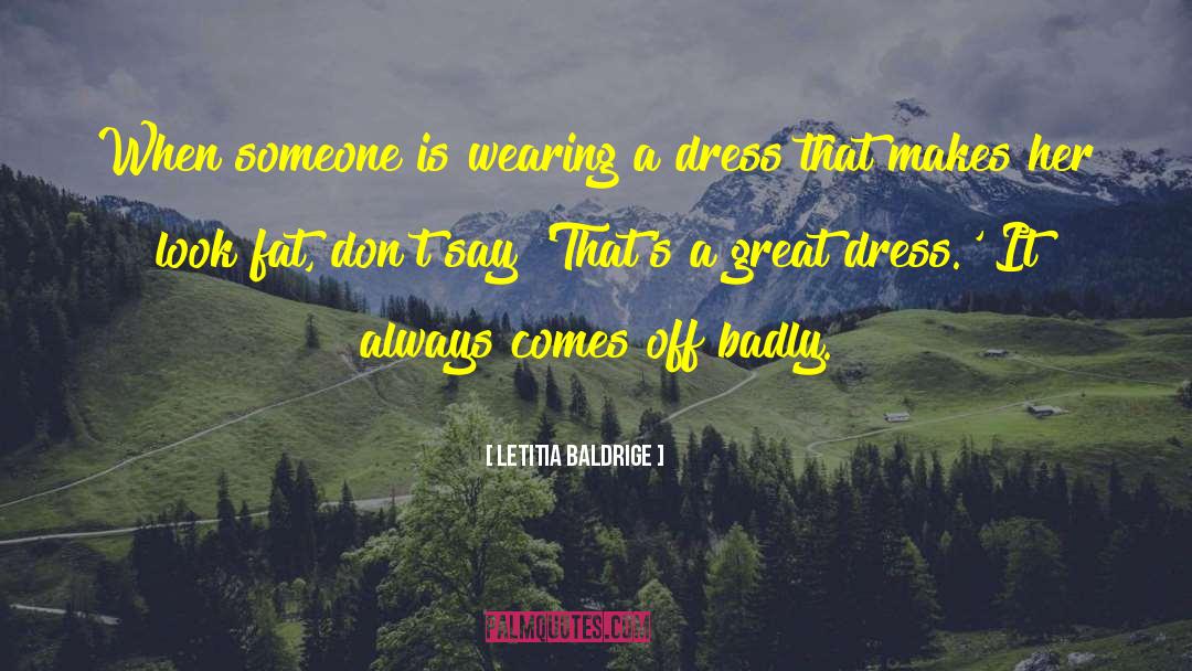 Wearing A Dress quotes by Letitia Baldrige